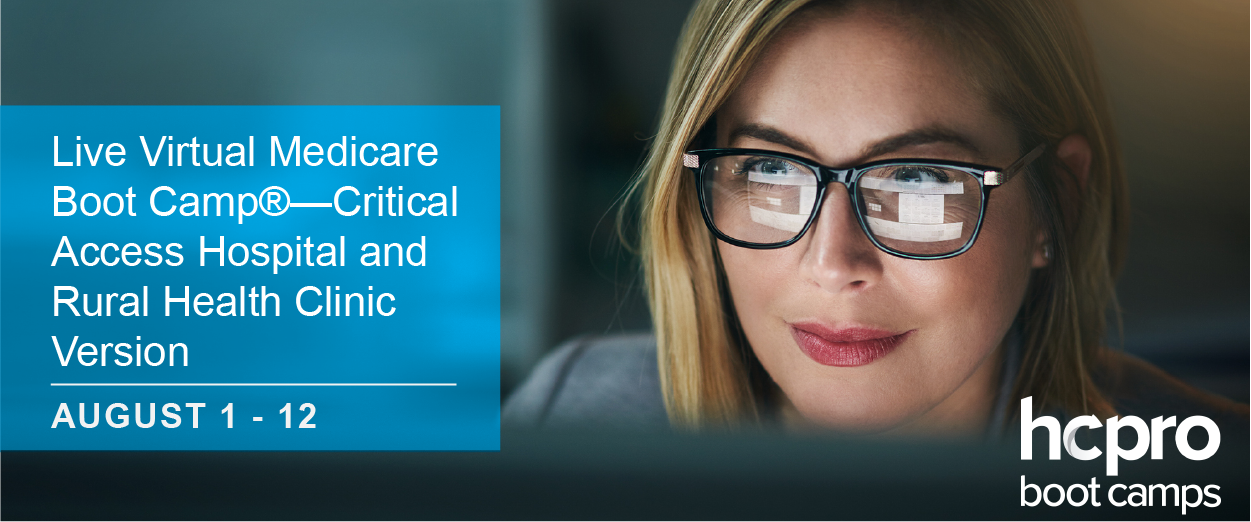 Register today for the Live Virtual Medicare Boot Camp®—Critical Access Hospital and Rural Health Clinic Version