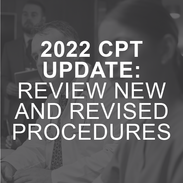 2022 CPT Update: Review New and Revised Procedures